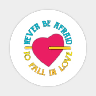 Never Be Afraid To Fall In Love Magnet
